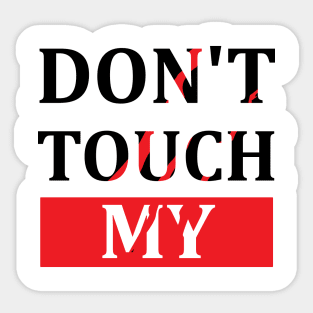 Dont touch my Sticker